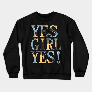 Yes girl yes! Crewneck Sweatshirt